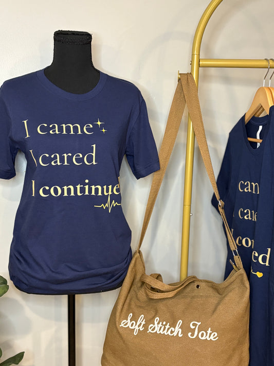 I Came. I Cared. I Continued. Tee