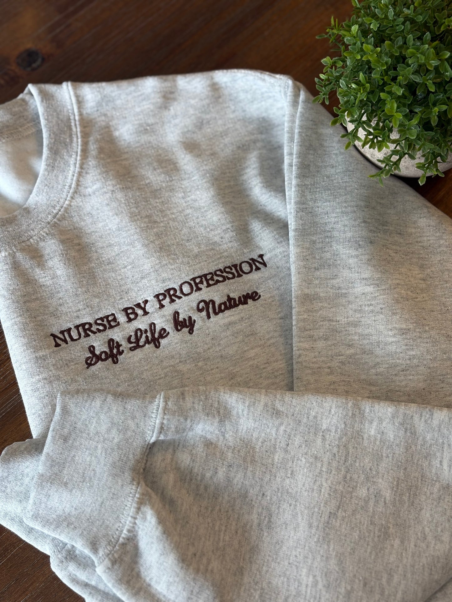 Nurse by Profession • Soft Life by Nature Crewneck