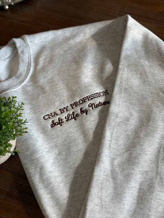 CNA by Profession • Soft Life by Nature Crewneck